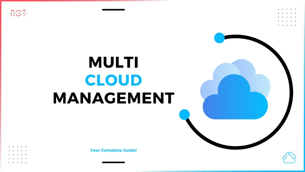 Multi-Cloud Management: Tools, Challenges, and Best Practices